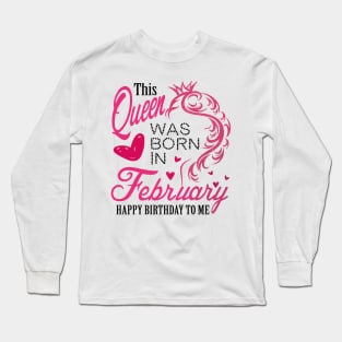 This queen was born in February .. February born girl birthday gift Long Sleeve T-Shirt